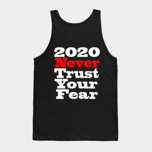 2020 never trust your fear Tank Top